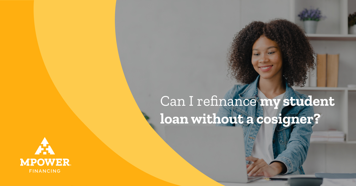 Can I Refinance My Student Loan Without A Cosigner? | MPOWER Financing