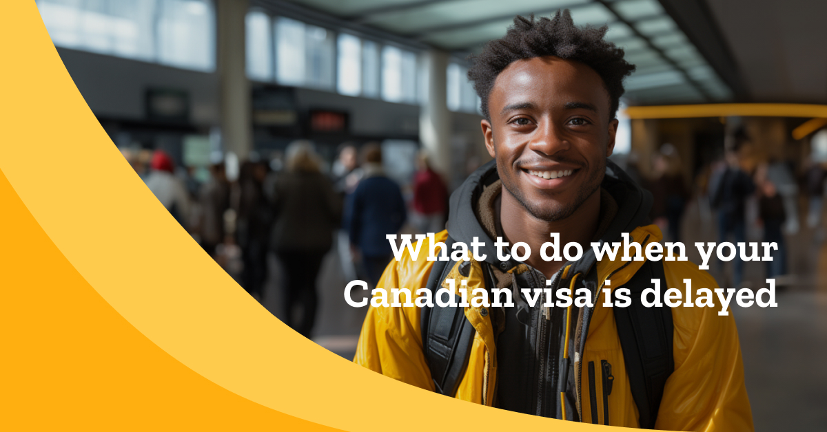 What to do when your Canadian student visa is delayed MPOWER Financing