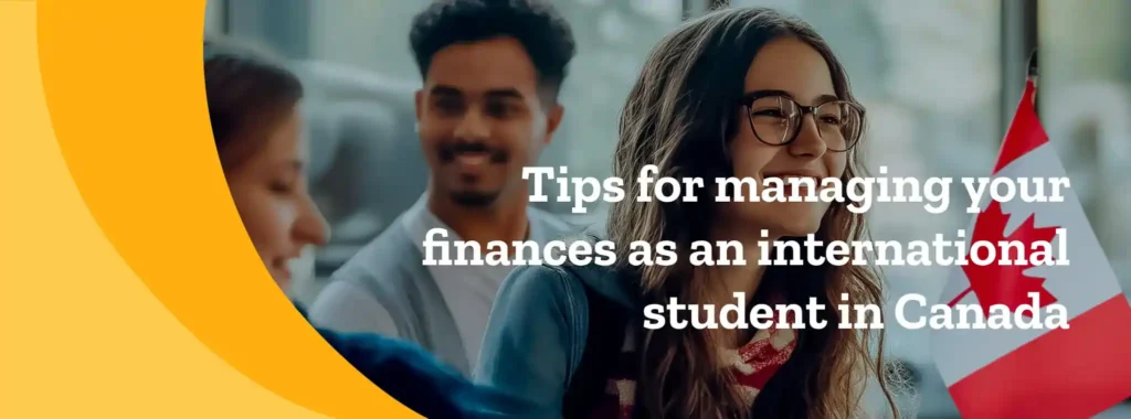 Tips for managing your finances as an international student in Canada